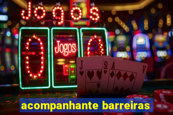 acompanhante barreiras